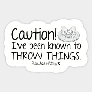 Caution! I've Been Known To Throw Things! Sticker